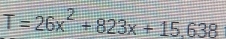 T=26x^2+823x+15,638