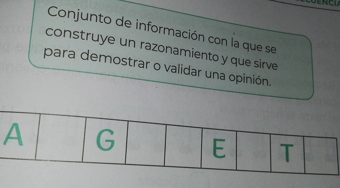 CUENCIA 
Conjunto de información con la que se 
construye un razonamiento y que sirve 
para demostrar o validar una opinión.