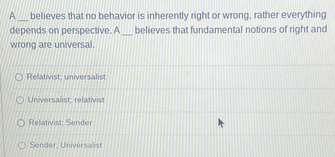 Solved: A_ believes that no behavior is inherently right or wrong ...
