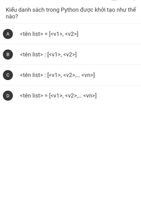 Kiểu danh sách trong Python được khởi tạo như thế
nào?
A =[, ]
B : [, ]
C : [,,... ]
D =[,,... ]