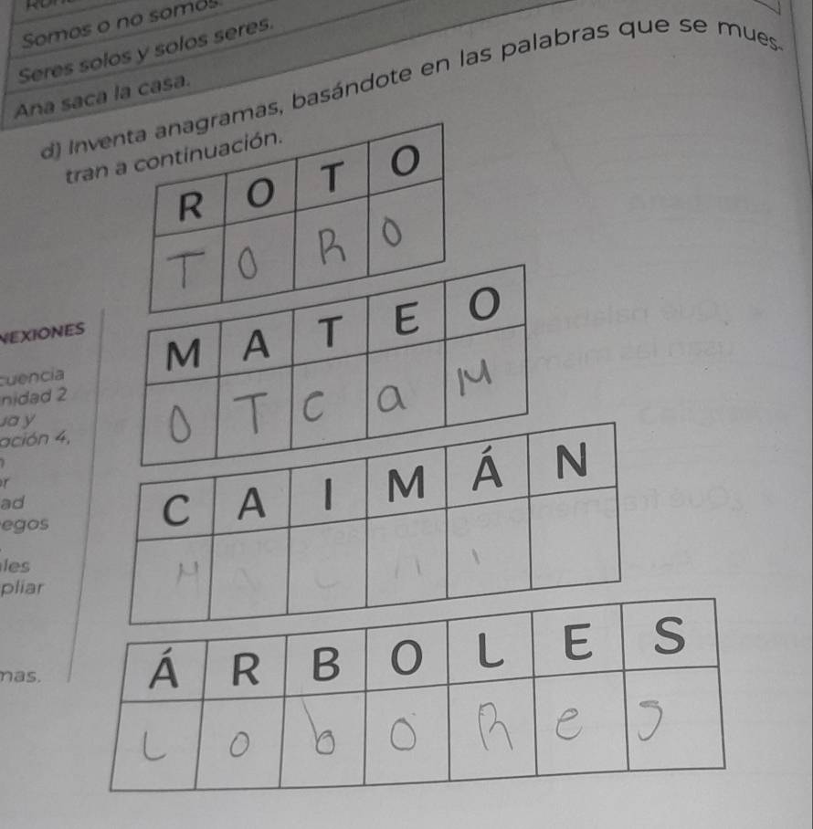 Somos o no somos 
Seres solos y solos seres. 
d inveamas, basándote en las palabras que se mues 
Ana saca la casa. 
tran 
NEXIONES 
cuencia 
nidad 2 
ay 
ación 4, 
r 
ad 
egos 
les 
pliar 
nas.