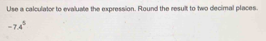 Use a calculator to evaluate the expression. Round the result to two decimal places.
-7.4^5