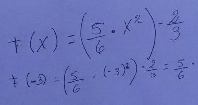 F(x)=( 5/6 · x^2)^- 2/3 
F(-3)=( 5/6 · (-3)^2)·  2/3 = 5/6 ·