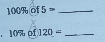 100% of 5= _ 
、 10% of120= _