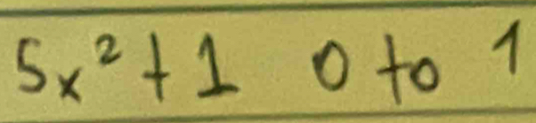 5x^2+1 o to