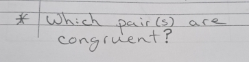 Which pair(s) are 
congruent?