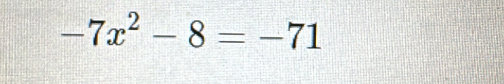 -7x^2-8=-71