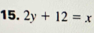 2y+12=x