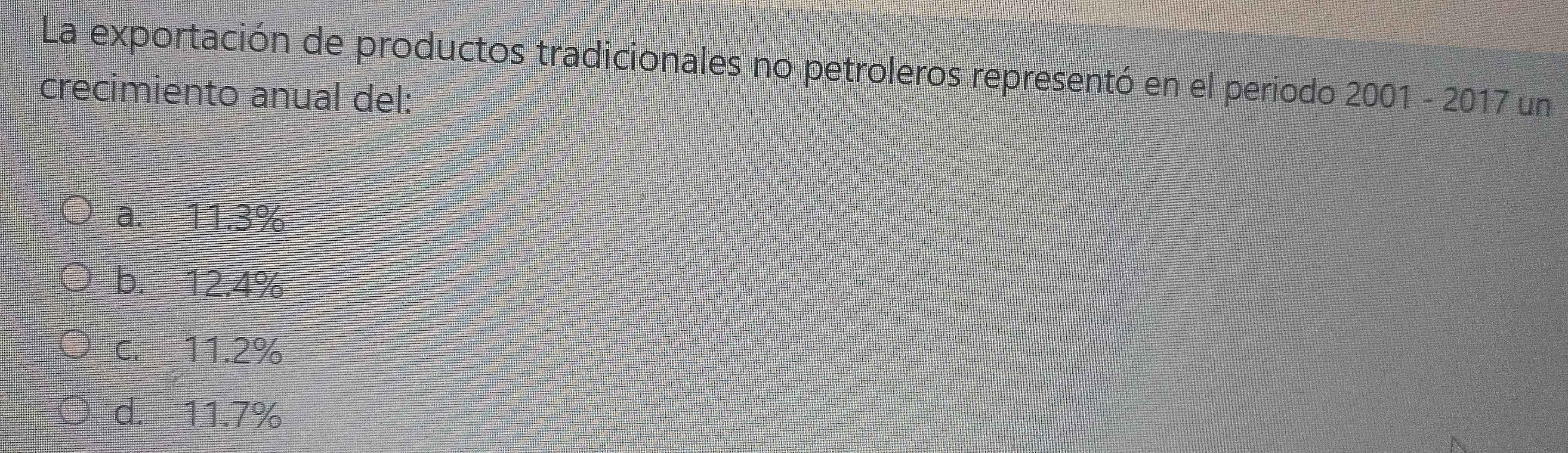 La exportación de productos tradicionales no petroleros representó en el periodo
crecimiento anual del: 2001-2017 un
a. 11.3%
b. 12.4%
c. 11.2%
d. 11.7%