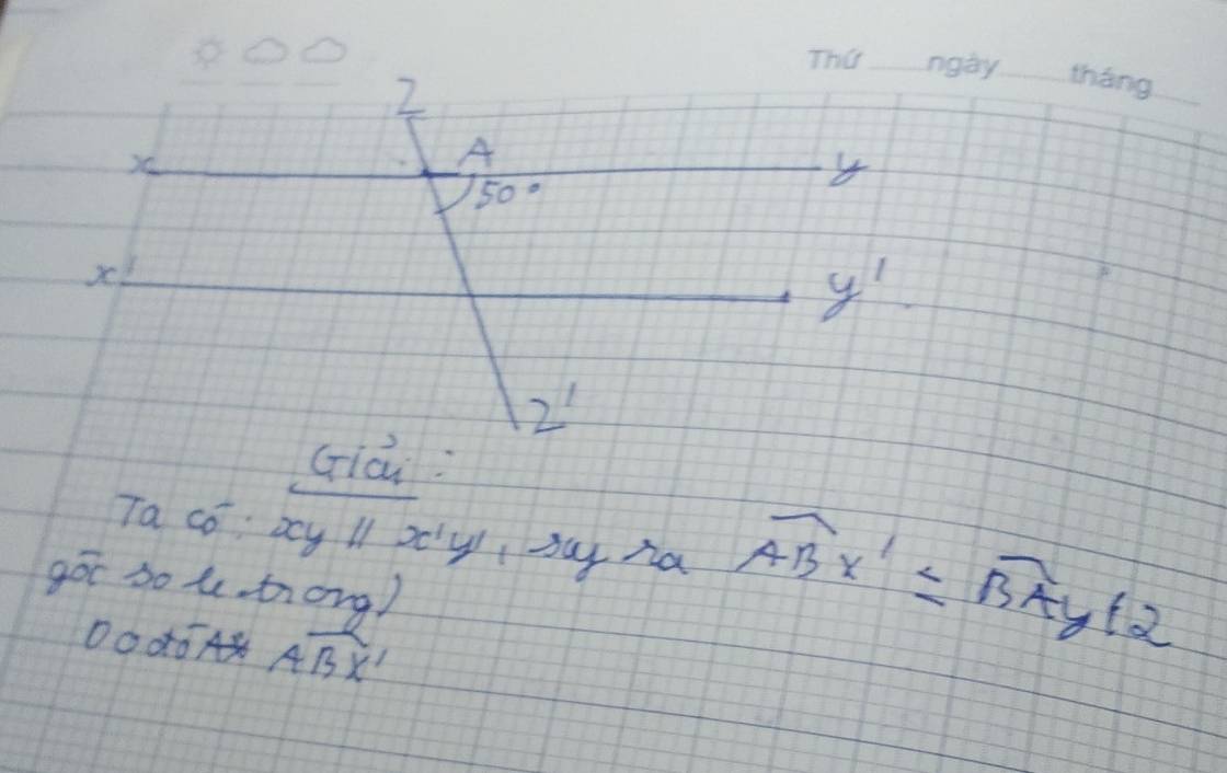 OO 
_ 
2 
_ 
_ 
) 
A
50°
x
y'
2 
Giài: 
Ta co: xy x'y' Iby ha overline ABx'=overline BAy+2
góc sol trong) 
0000AK widehat BX'X'