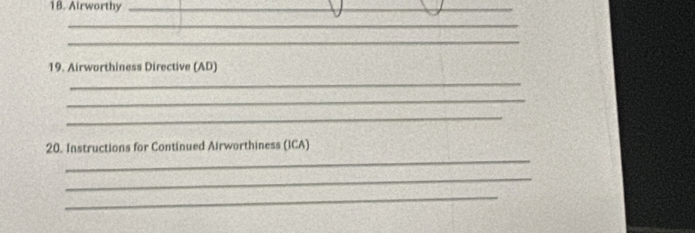 Airworthy_ 
_ 
_ 
19. Airworthiness Directive (AD) 
_ 
_ 
_ 
_ 
20. Instructions for Continued Airworthiness (ICA) 
_ 
_