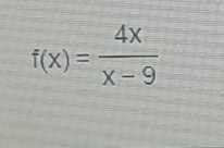 f(x)= 4x/x-9 