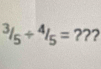 ^3/_5/^4/_5= ???