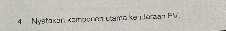 Nyatakan komponen utama kenderaan EV.