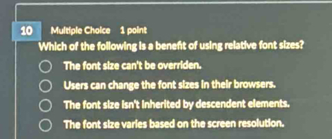 Solved: Which of the following is a beneft of using relative font sizes ...