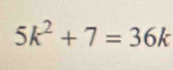 5k^2+7=36k