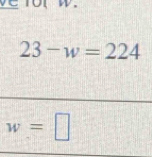 23-w=224
w=□