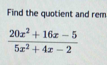 Find the quotient and rem