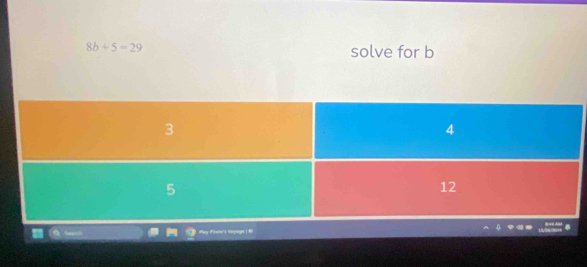 8b+5=29 solve for b
Play Piroi y iyiage