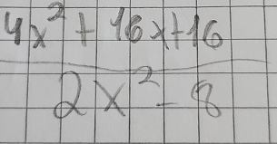  (4x^2+16x+16)/2x^2-8 