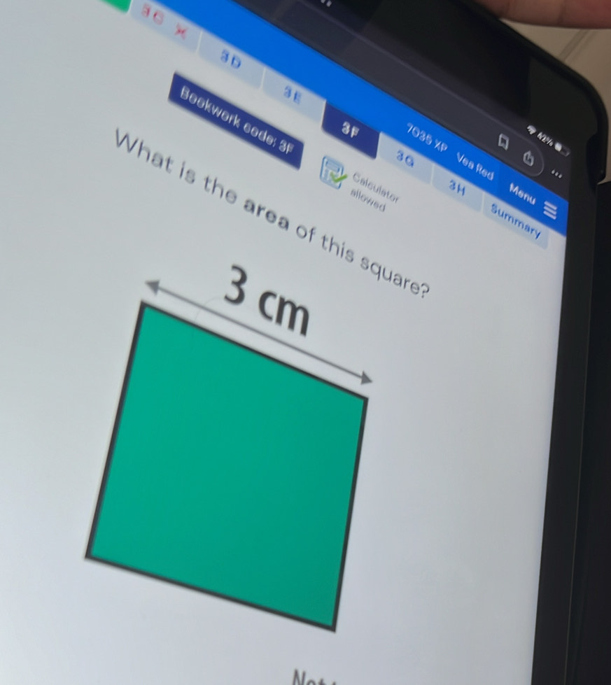 5 6
3 D
3 E 
3f 
Bookwork code: 3 Calculator 
7035 XP Vea Re 
3G 
.. 
3H 
Menu 
allowed 
What is the area of tuare 
Summan