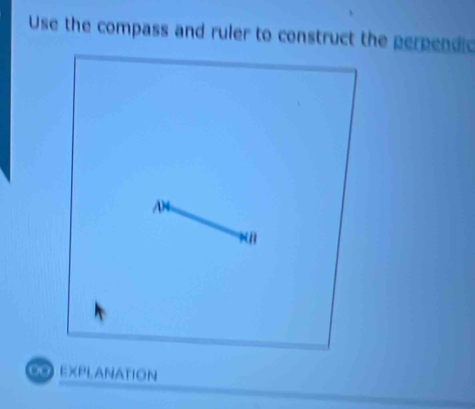 Use the compass and ruler to construct the perpendic 
A 
NH 
0 EXPLANATION