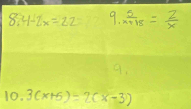 8.4-2x=22=22 9.  5/x+18 = 2/x 
9. 
10. 3(x+5)=2(x-3)