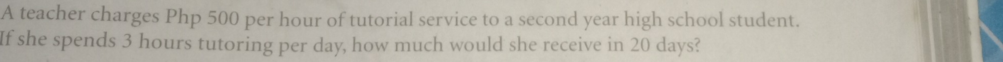 A teacher charges Php 500 per hour of tutorial service to a second year high school student. 
If she spends 3 hours tutoring per day, how much would she receive in 20 days?