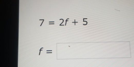 7=2f+5
f=□