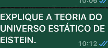 EXPLIQUE A TEORIA DO 
UNIVERSO ESTÁTICO DE 
EISTEIN.
10:12