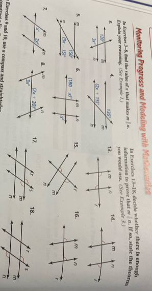 Monitoring Progress and Modeling with Mathematies
In Exercises 13-18, decide whether there is enough
In Exercises 3-8, find the value of x that makes n |n. information to prove that m ||n. If so, state the theorem
Explain your reasoning. (See Example 1.) you would use. (See Example 3.)
13.14.
15.16.
 
7.
17.18.
a Exercises 9 and 10, use a compass and stright e