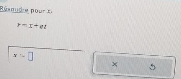 Résoudre pour x.
r=x+et
x=□
× 5