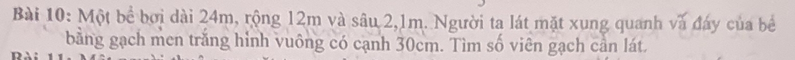 Một bể bởi dài 24m, rộng 12m và sâu 2, 1m. Người ta lát mặt xung quanh và đáy của bê 
bằng gạch men trắng hỉnh vuông có cạnh 30cm. Tìm số viên gạch cần lát.