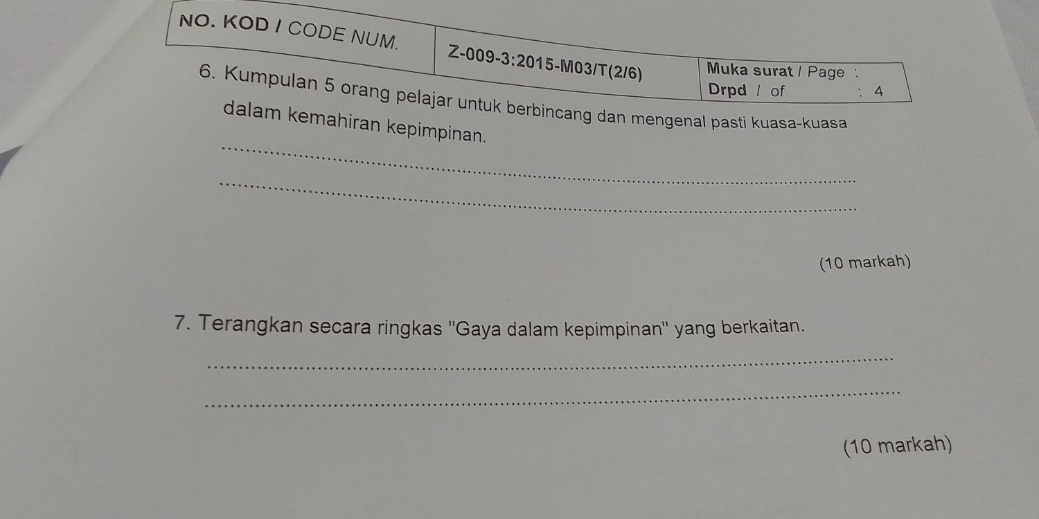 nal pasti kuasa-kuasa
_
iran kepimpinan.
_
(10 markah)
7. Terangkan secara ringkas ''Gaya dalam kepimpinan'' yang berkaitan.
_
_
(10 markah)