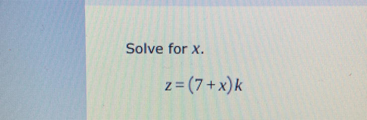 Solve for x.
z=(7+x)k