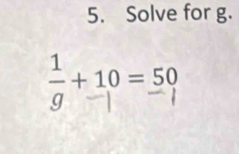 Solve for g.
5 + 10 = 59