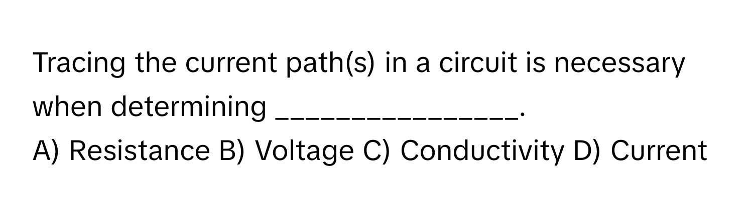 Solved: Tracing the current path(s) in a circuit is necessary when ...