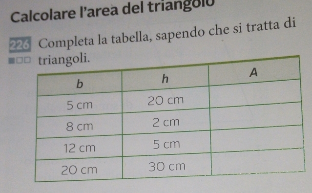 Calcolare l’area del triangol0 
226 Completa la tabella, sapendo che si tratta di