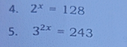 2^x=128
5. 3^(2x)=243