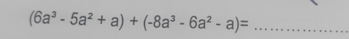 (6a^3-5a^2+a)+(-8a^3-6a^2-a)=