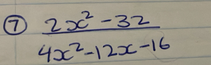 ⑦  (2x^2-32)/4x^2-12x-16 