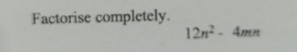 Factorise completely.
12n^2-4mn