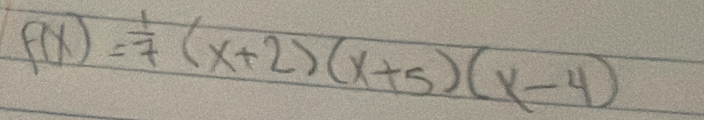 f(x)= 1/7 (x+2)(x+5)(x-4)