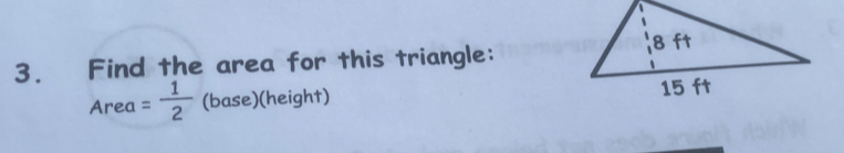 Find the area for this triangle: 
Area = 1/2  (base)(height)