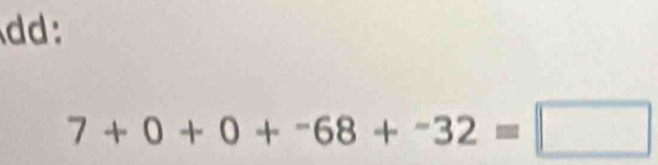 dd:
7+0+0+-68+^-32=□