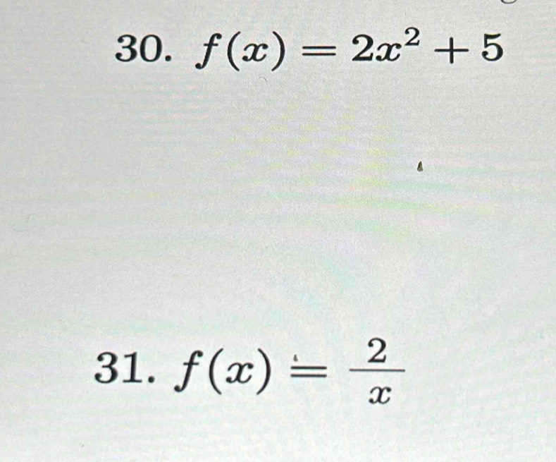 f(x)=2x^2+5
31. f(x)= 2/x 