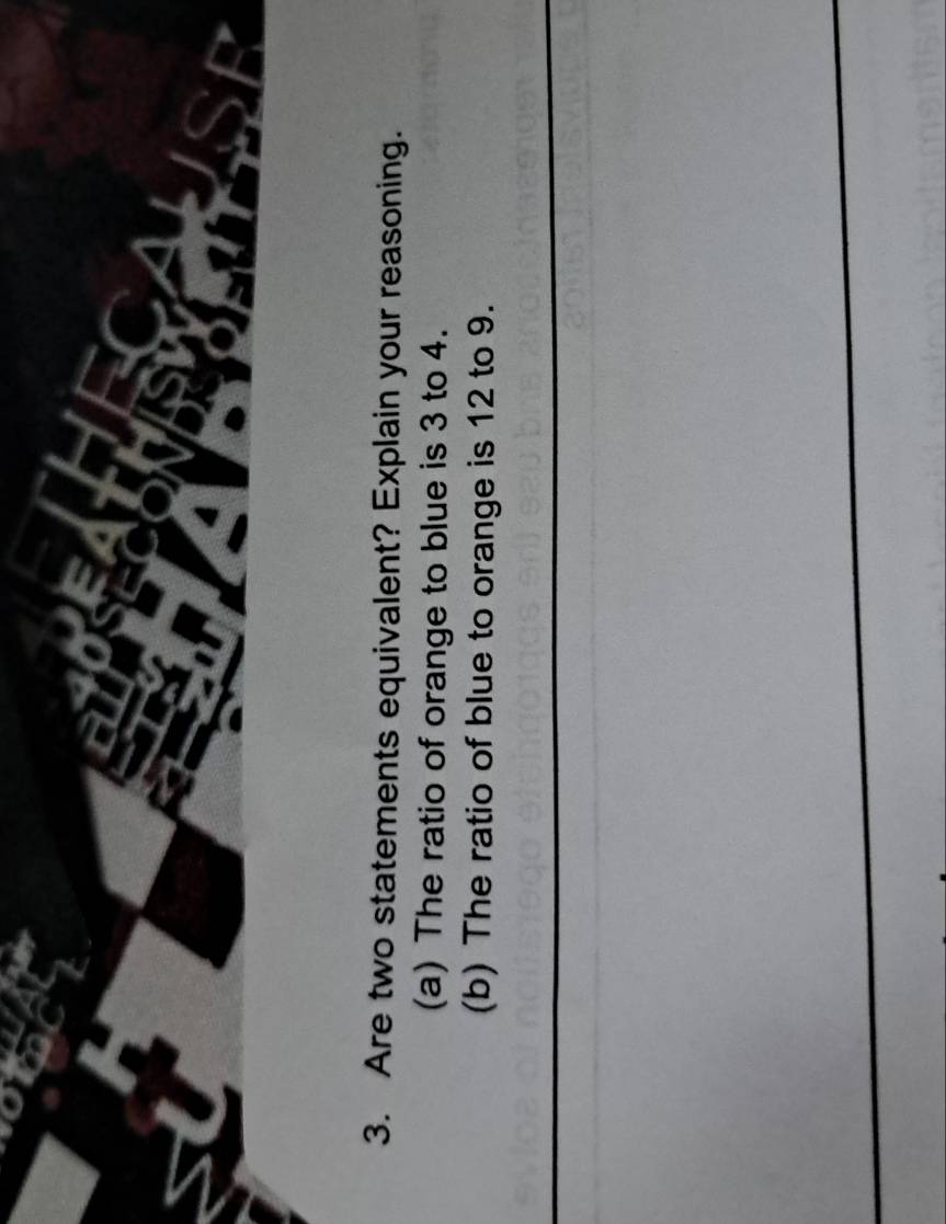Are two statements equivalent? Explain your reasoning. 
(a) The ratio of orange to blue is 3 to 4. 
(b) The ratio of blue to orange is 12 to 9.