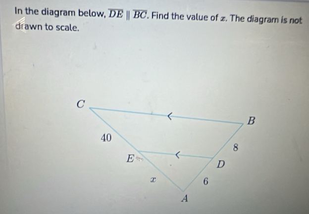 In the diagram below, overline DEparallel overline BC. Find the value of £. The diagram is not
drawn to scale.