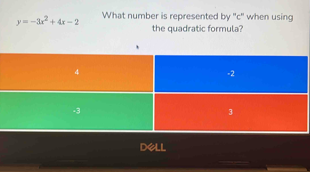 y=-3x^2+4x-2 What number is represented by "c" when using 
the quadratic formula?