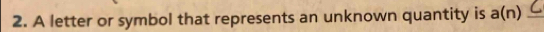 A letter or symbol that represents an unknown quantity is a(n)